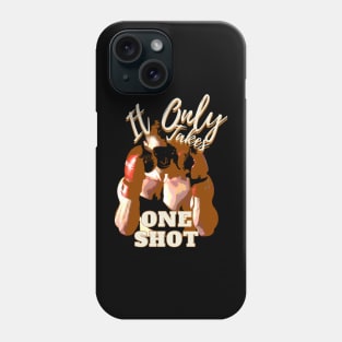 It only takes one shot! Phone Case