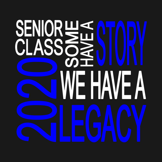 Senior Class 2020 We Have A Legacy Senior Class Trendy Blue Gift by Kimmicsts