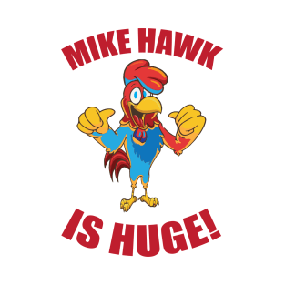 Mike Hawk is Huge! T-Shirt