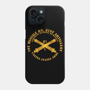1st Missile Bn 81st Artillery - US Army  w Branch Phone Case