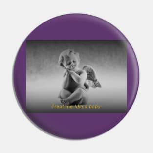 Treat me like a baby - Retro Pin