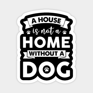 A House Is Not A Home Without A Dog Magnet