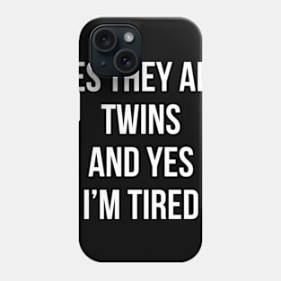 Funny Yes They Are Twins I'm Tired Mom Twins Dad Gift Tee Phone Case