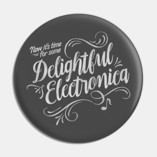 Delightful Electronica! Pin