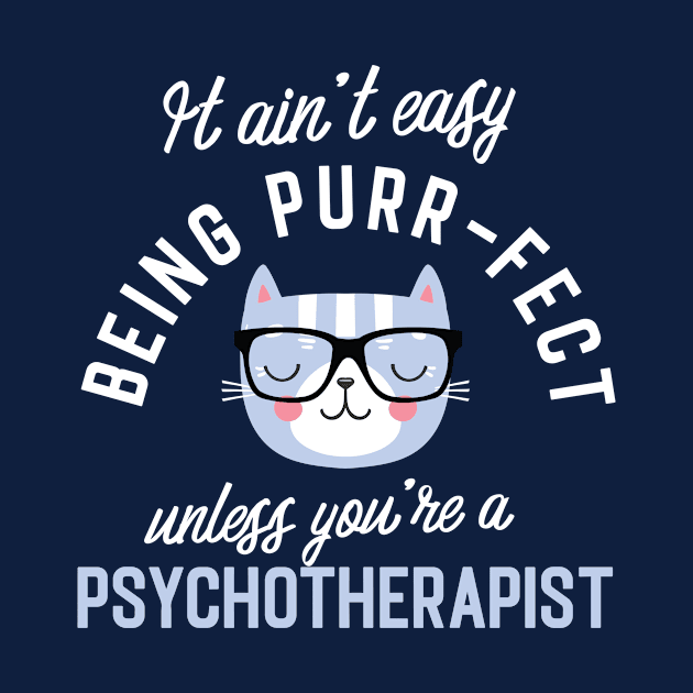 Psychotherapist Cat Lover Gifts - It ain't easy being Purr Fect by BetterManufaktur