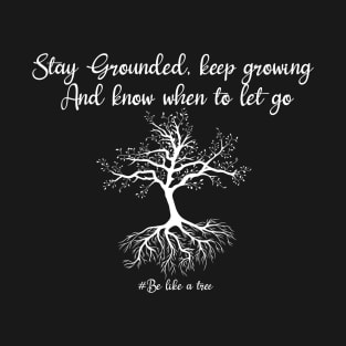 Stay grounded, keep hrowing know when to let go T-Shirt