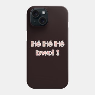 Hé Hé Hé Bwoi Phone Case