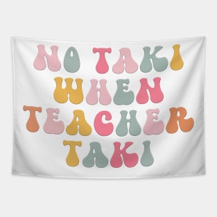 No Taki When Teacher Taki Funny Education Classroom Teacher Tapestry