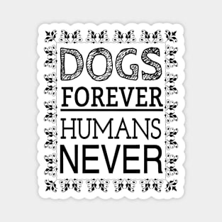 DOGS FOREVER HUMANS NEVER Magnet