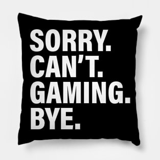 Sorry Can't Gaming Bye - Funny Busy Life Saying Pillow