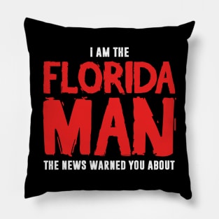 I Am The Florida Man The News Warned You About Pillow