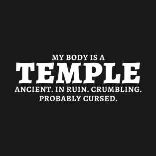 My Body is a Temple - Ancient In Ruin Crumbling Probably Cursed - Sarcastic Humor Funny Text (white) T-Shirt