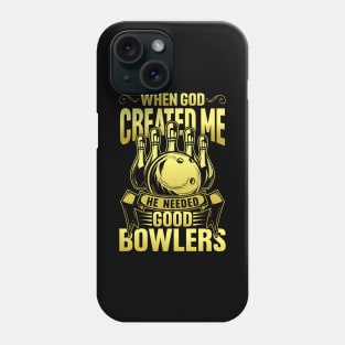 When God created Me he Needed Good Bowlers Phone Case