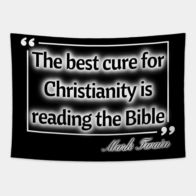 The best cure for christianity is reading the bible - Mark Twain Tapestry by Try It