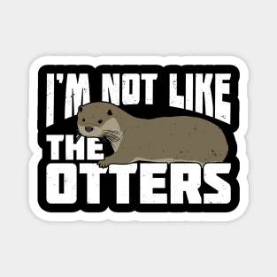 I'm Not Like The Otters Magnet