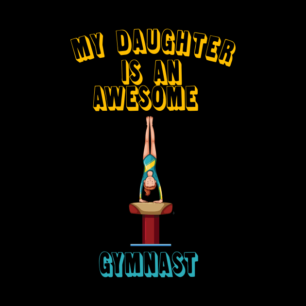 My Daughter Is An Awesome Gymnast by goodpeoplellcdesign