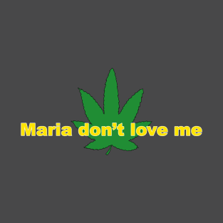 Maria dont love me T-Shirt