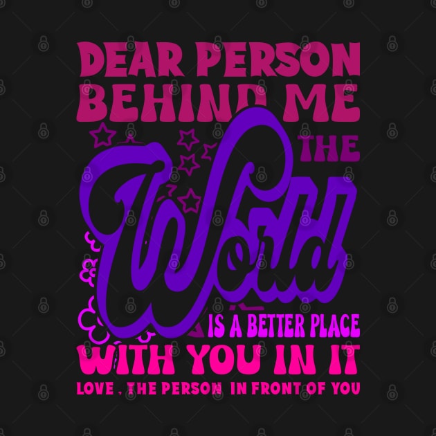 Dear Person Behind Me The World Is Positive Quote Pink by JaussZ