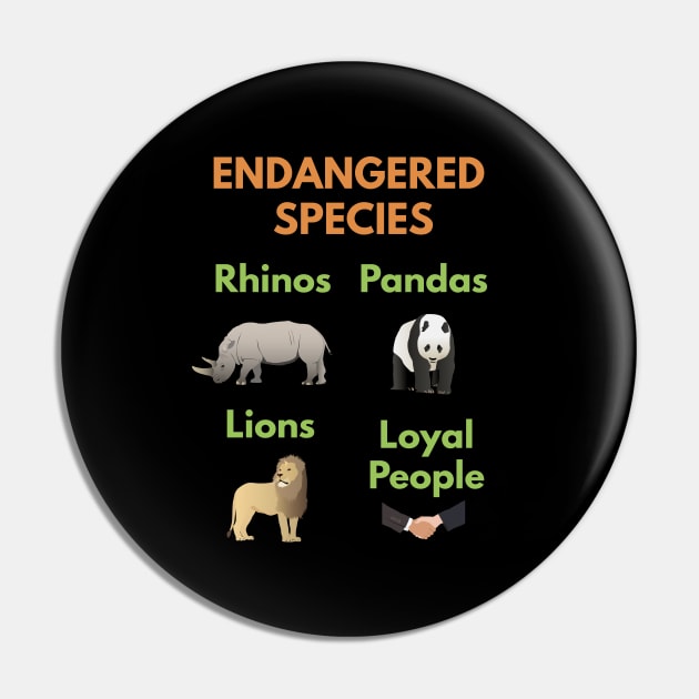 Loyal People are Endangered Species Pin by NorseTech