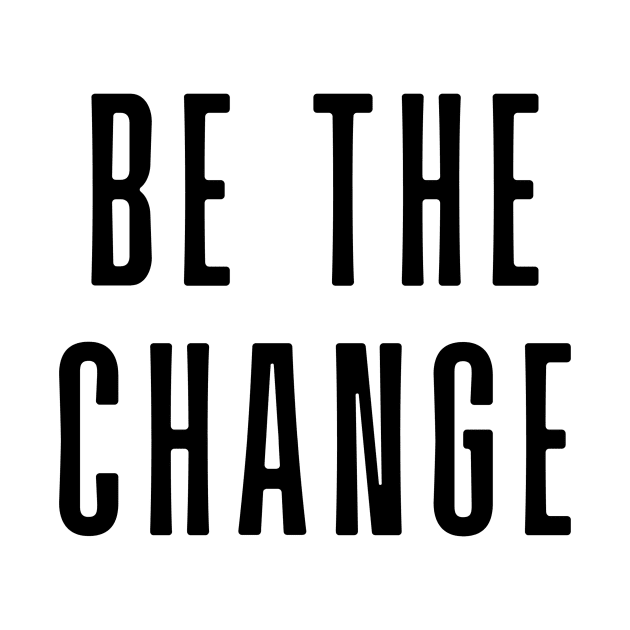 Be the change - Motivational and Inspiring Work Quotes by BloomingDiaries