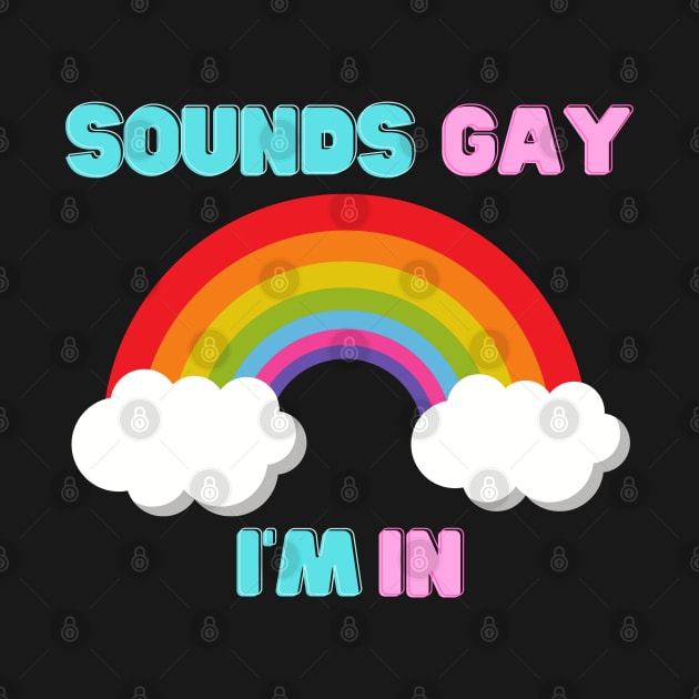 Gay Pride - LGBT Rainbow - Sounds Gay I'm In by Murray's Apparel