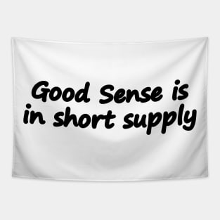 Good Sense is in short supply Tapestry