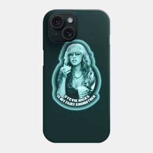 Stevie Nicks Is My Fairy Godmother Phone Case