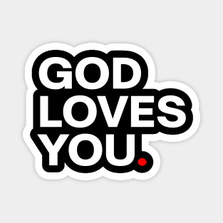 God loves you. The truth, don't forget Magnet