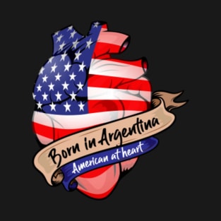 Born in Argentina, American at Heart T-Shirt