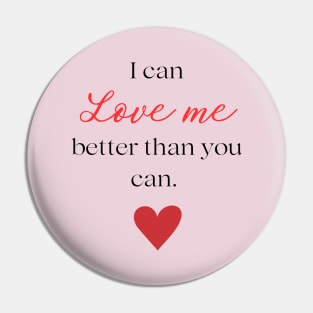 I can love me better than you can Pin