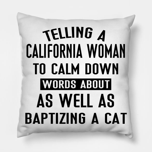 Telling A California Woman To Calm Down Words About As Well As Baptizing A Cat Pillow by Tokyo