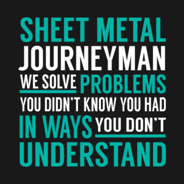 Sheet Metal Journeyman We Solve Problems You didn't Know Sheet Metal