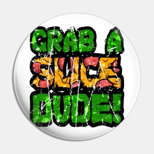 Grab A Slice Dude Pin