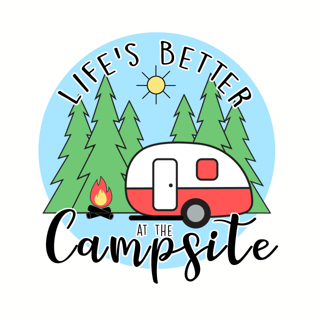 Life's Better at the Campsite - Camper by MissOstrich