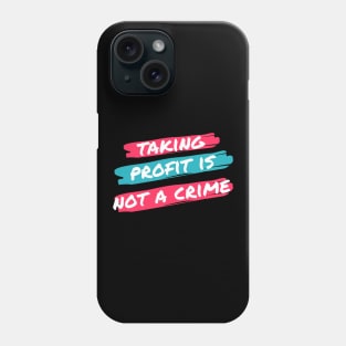 Taking Profit Is not a Crime Phone Case