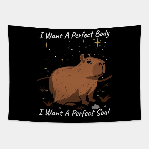 Capybara I Want A Perfect Body I Want A Perfect Soul Tapestry by maddude