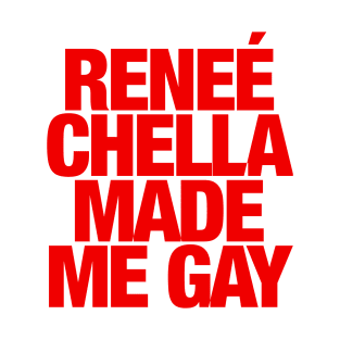 Reneé Chella Made Me Gay Gift T-Shirt