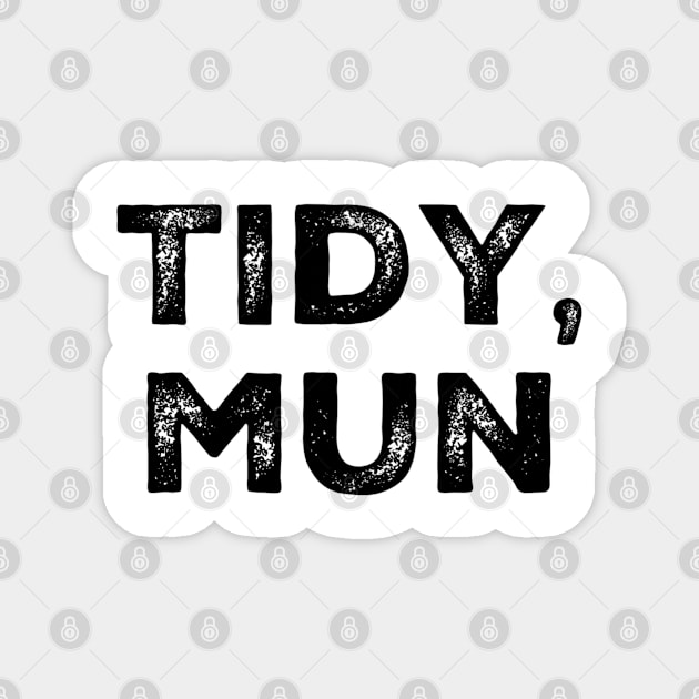 Tidy, Mun. Traditional Welsh Saying Magnet by Welsh Jay