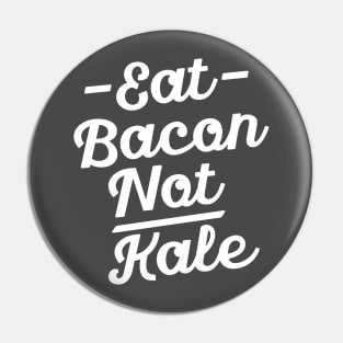 Funny Kale Shirt - Eat Bacon Not Kale Pin