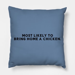 Most likely to bring home a chicken Pillow