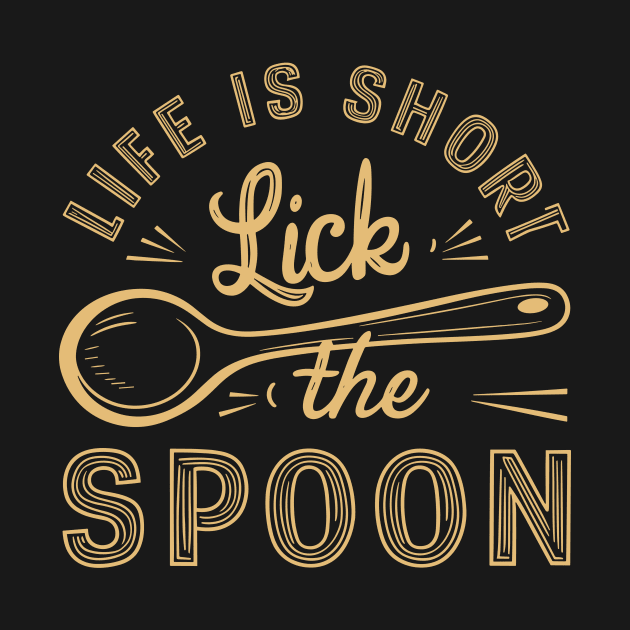 Life Is Short Lick The Spoon | Baking and Cooking by Indigo Lake