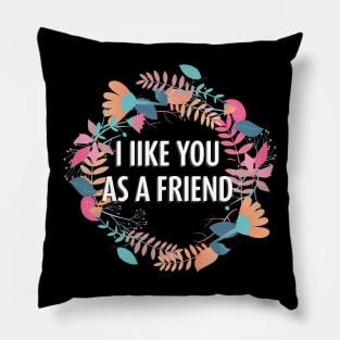 I Like You as a Friend Pillow