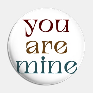 You are mine Pin