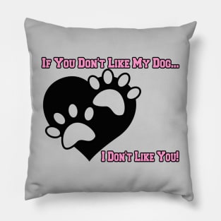 If You Don't Like My Dog ... I Don't Like You Puppy Print Graphic Pillow