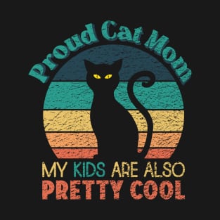 Proud Cat Mom - My Kids are also Pretty Cool T-Shirt