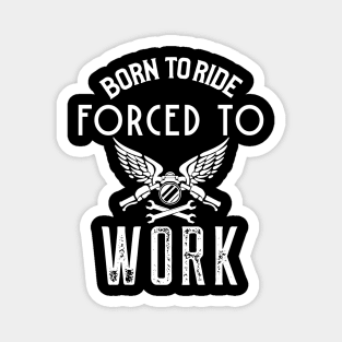 Born To Ride Forced To Work Magnet