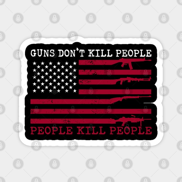 Guns Don't Kill People People Kill People Funny Gun Magnet by rebuffquagga