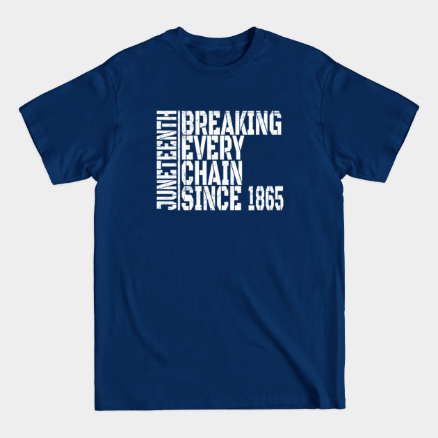 Discover Juneteenth breaking every chain Since 1865 - black power - Breaking Every Chain Black Power - T-Shirt