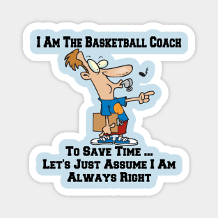 I Am The Basketball Team Coach ... I Am Always Right Cartoon Magnet