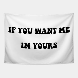 IF YOU WANT ME IM YOURS Tapestry